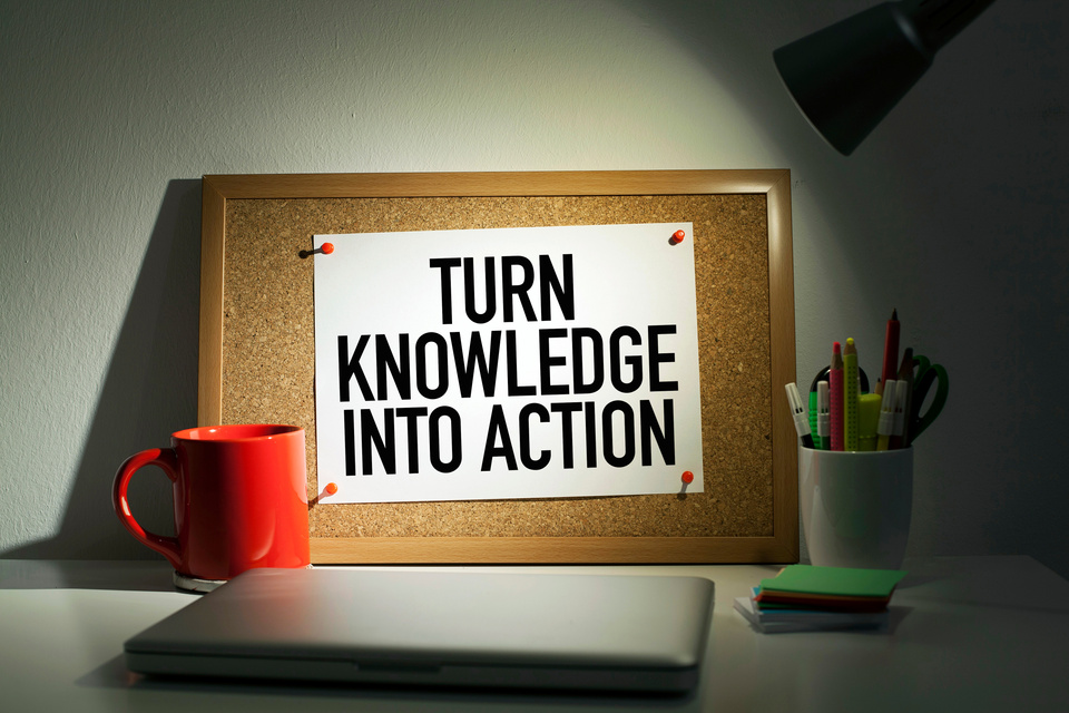 Turn Your Knowledge Into Action